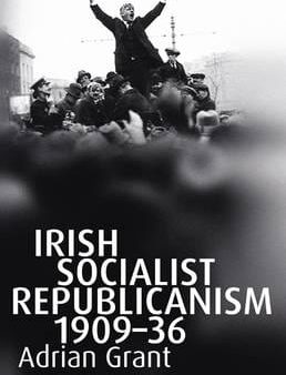 Adrian Grant: Irish Socialist Republicanism, 1909-36 [2012] hardback Discount