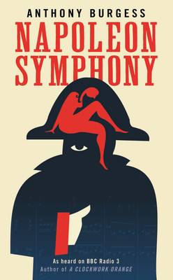 Anthony Burgess: Napoleon Symphony [2012] hardback Online Hot Sale